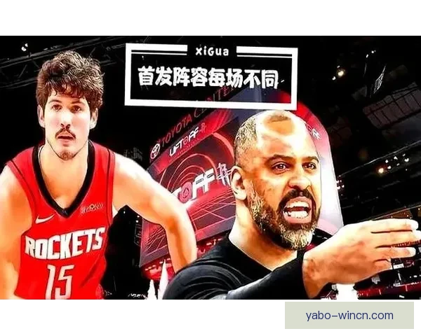 乌度卡调整首发阵容伊森顶替谢泼德对阵尼克斯核心发力